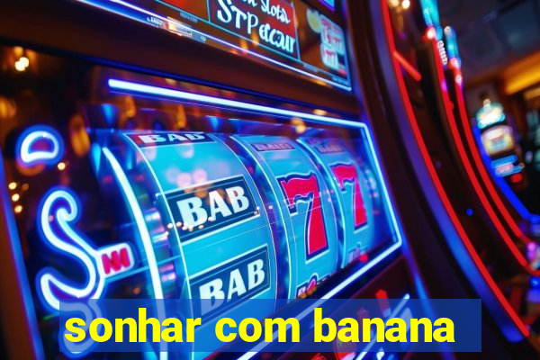 sonhar com banana